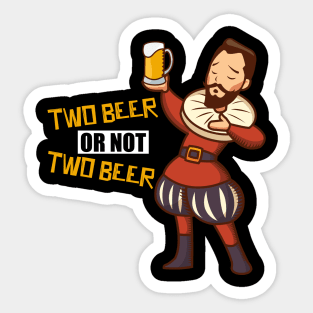 TWO BEER OR NOT TWO BEER Sticker